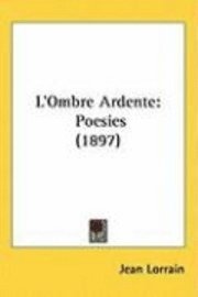 bokomslag L'Ombre Ardente: Poesies (1897)