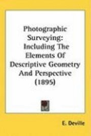 bokomslag Photographic Surveying: Including the Elements of Descriptive Geometry and Perspective (1895)