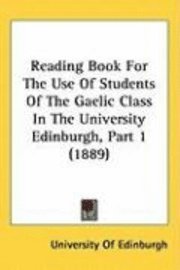 bokomslag Reading Book for the Use of Students of the Gaelic Class in the University Edinburgh, Part 1 (1889)