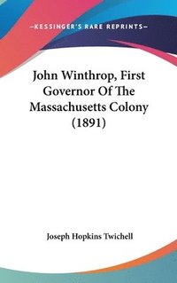 bokomslag John Winthrop, First Governor of the Massachusetts Colony (1891)