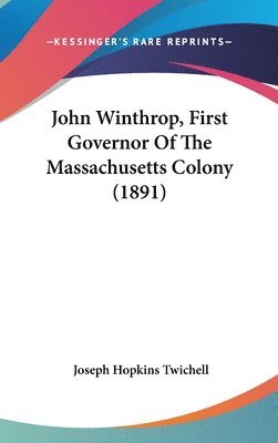 John Winthrop, First Governor of the Massachusetts Colony (1891) 1