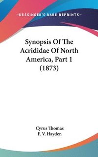 bokomslag Synopsis Of The Acrididae Of North America, Part 1 (1873)