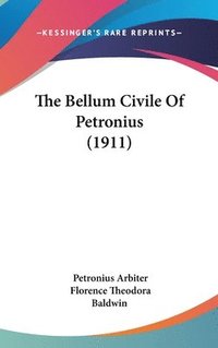 bokomslag The Bellum Civile of Petronius (1911)