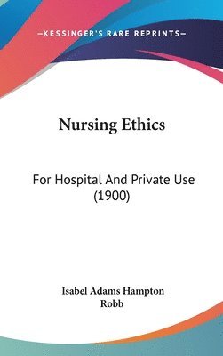 bokomslag Nursing Ethics: For Hospital and Private Use (1900)