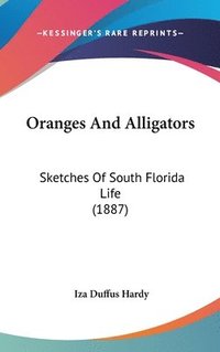 bokomslag Oranges and Alligators: Sketches of South Florida Life (1887)