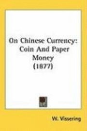 On Chinese Currency: Coin and Paper Money (1877) 1