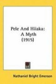 Pele and Hiiaka: A Myth (1915) 1