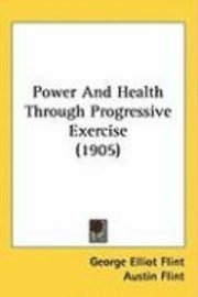 bokomslag Power and Health Through Progressive Exercise (1905)