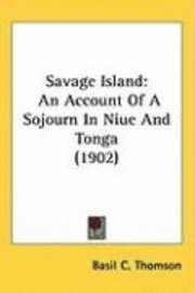 bokomslag Savage Island: An Account of a Sojourn in Niue and Tonga (1902)