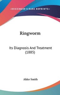 bokomslag Ringworm: Its Diagnosis and Treatment (1885)