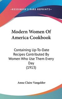 bokomslag Modern Women of America Cookbook: Containing Up-To-Date Recipes Contributed by Women Who Use Them Every Day (1913)