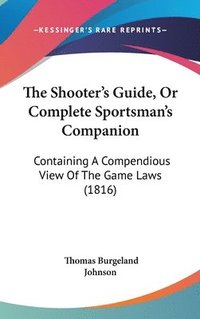 bokomslag Shooter's Guide, Or Complete Sportsman's Companion