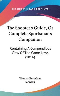 Shooter's Guide, Or Complete Sportsman's Companion 1