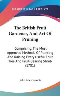 bokomslag British Fruit Gardener, And Art Of Pruning
