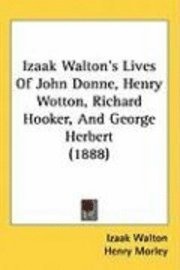bokomslag Izaak Walton's Lives of John Donne, Henry Wotton, Richard Hooker, and George Herbert (1888)