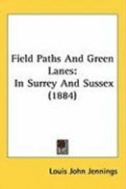 Field Paths and Green Lanes: In Surrey and Sussex (1884) 1