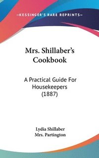 bokomslag Mrs. Shillaber's Cookbook: A Practical Guide for Housekeepers (1887)