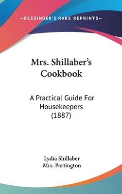 bokomslag Mrs. Shillaber's Cookbook: A Practical Guide for Housekeepers (1887)