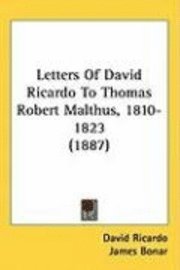 Letters of David Ricardo to Thomas Robert Malthus, 1810-1823 (1887) 1