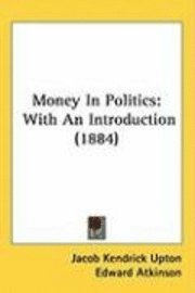 bokomslag Money in Politics: With an Introduction (1884)