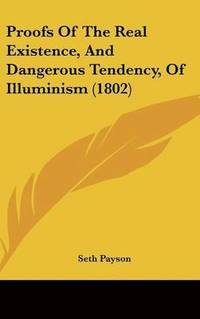 bokomslag Proofs Of The Real Existence, And Dangerous Tendency, Of Illuminism (1802)