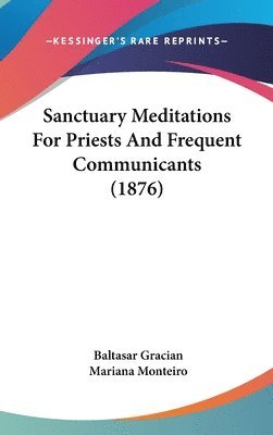 Sanctuary Meditations for Priests and Frequent Communicants (1876) 1