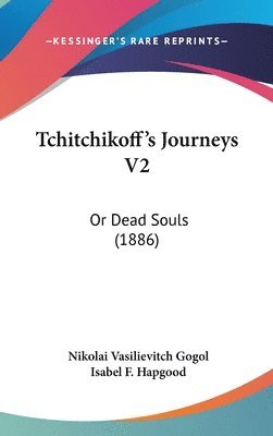 bokomslag Tchitchikoff's Journeys V2: Or Dead Souls (1886)