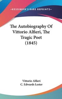 bokomslag Autobiography Of Vittorio Alfieri, The Tragic Poet (1845)