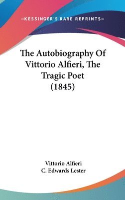 bokomslag Autobiography Of Vittorio Alfieri, The Tragic Poet (1845)