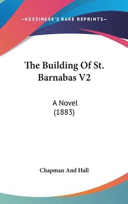 bokomslag The Building of St. Barnabas V2: A Novel (1883)