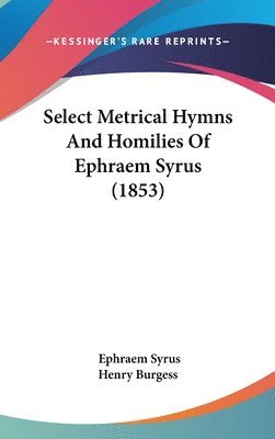 bokomslag Select Metrical Hymns And Homilies Of Ephraem Syrus (1853)