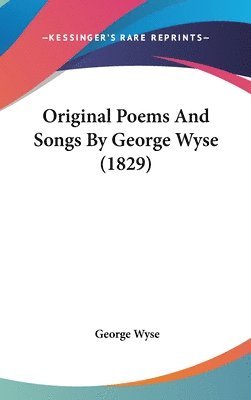 bokomslag Original Poems And Songs By George Wyse (1829)