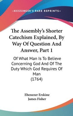 bokomslag Assembly's Shorter Catechism Explained, By Way Of Question And Answer, Part 1