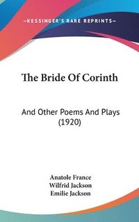 bokomslag The Bride of Corinth: And Other Poems and Plays (1920)