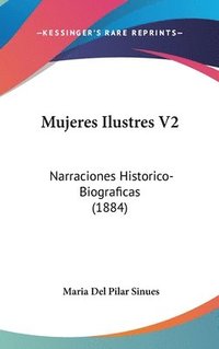 bokomslag Mujeres Ilustres V2: Narraciones Historico-Biograficas (1884)