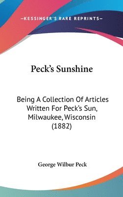 bokomslag Peck's Sunshine: Being a Collection of Articles Written for Peck's Sun, Milwaukee, Wisconsin (1882)