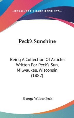 Peck's Sunshine: Being a Collection of Articles Written for Peck's Sun, Milwaukee, Wisconsin (1882) 1
