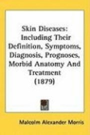 bokomslag Skin Diseases: Including Their Definition, Symptoms, Diagnosis, Prognoses, Morbid Anatomy and Treatment (1879)