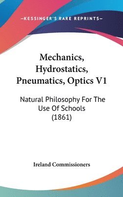 bokomslag Mechanics, Hydrostatics, Pneumatics, Optics V1