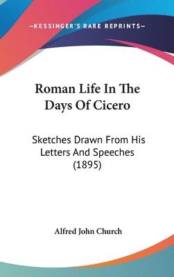 bokomslag Roman Life in the Days of Cicero: Sketches Drawn from His Letters and Speeches (1895)