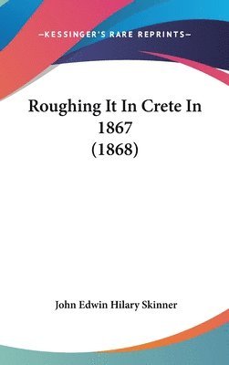 Roughing It In Crete In 1867 (1868) 1