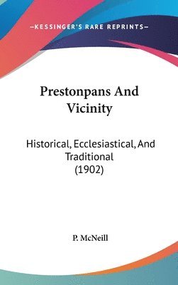 bokomslag Prestonpans and Vicinity: Historical, Ecclesiastical, and Traditional (1902)