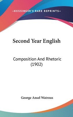 bokomslag Second Year English: Composition and Rhetoric (1902)