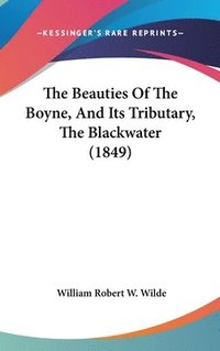 bokomslag Beauties Of The Boyne, And Its Tributary, The Blackwater (1849)