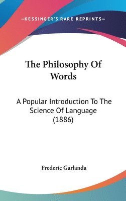 bokomslag The Philosophy of Words: A Popular Introduction to the Science of Language (1886)