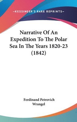 bokomslag Narrative Of An Expedition To The Polar Sea In The Years 1820-23 (1842)