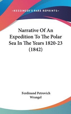 Narrative Of An Expedition To The Polar Sea In The Years 1820-23 (1842) 1