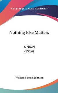 bokomslag Nothing Else Matters: A Novel (1914)