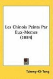 bokomslag Les Chinois Peints Par Eux-Memes (1884)
