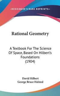bokomslag Rational Geometry: A Textbook for the Science of Space, Based on Hilbert's Foundations (1904)
